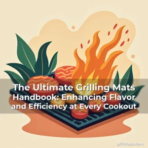 Artistic representation for The Ultimate Grilling Mats Handbook: Enhancing Flavor and Efficiency at Every Cookout