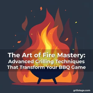 Read more about the article The Art of Fire Mastery: Advanced Grilling Techniques That Transform Your BBQ Game