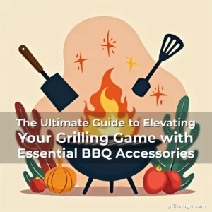 Read more about the article The Ultimate Guide to Elevating Your Grilling Game with Essential BBQ Accessories